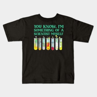 You Know, I'm Something Of A Scientist Myself Kids T-Shirt